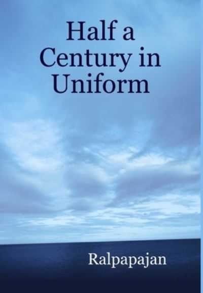 Cover for Ralpapajan · Half a Century in Uniform (Book) (2007)