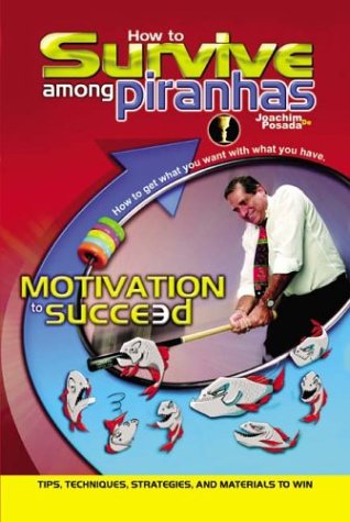 Cover for Joachim De Posada · How to Survive among Piranhas: Tips, Techniques, Strategies, and Materials to Win: Tips, Techniques, Strategies, and Materials to Win (Paperback Book) (2003)