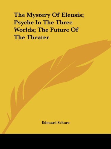 Cover for Edouard Schure · The Mystery of Eleusis; Psyche in the Three Worlds; the Future of the Theater (Paperback Book) (2005)