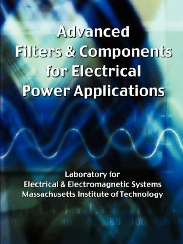 Cover for Massachusetts Institute of Technology · Advanced Filters &amp; Components for Electrical Power Applications (Paperback Book) (2007)