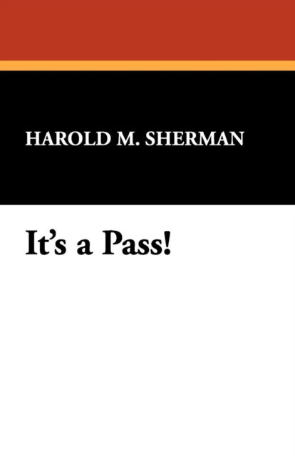 It's a Pass! - Harold M. Sherman - Livros - Wildside Press - 9781434466471 - 30 de abril de 2008