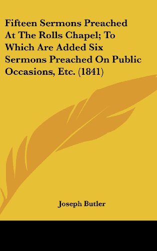 Cover for Joseph Butler · Fifteen Sermons Preached at the Rolls Chapel; to Which Are Added Six Sermons Preached on Public Occasions, Etc. (1841) (Hardcover Book) (2008)