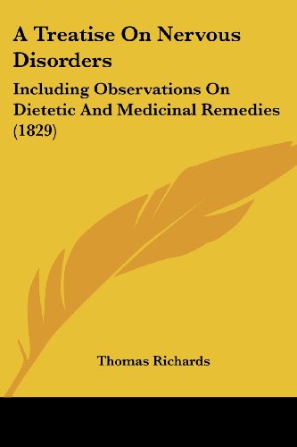 Cover for Thomas Richards · A Treatise on Nervous Disorders: Including Observations on Dietetic and Medicinal Remedies (1829) (Paperback Book) (2008)