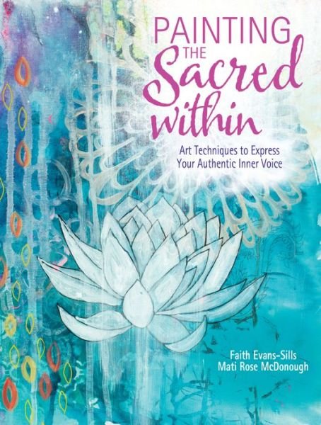 Cover for Faith Evans-Sills · Painting the Sacred Within: Art Techniques to Express Your Authentic Inner Voice (Paperback Bog) (2017)
