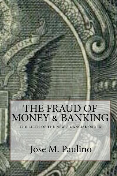 Cover for Jose M Paulino · The Fraud of Money &amp; Banking: Scene Three: the Fraud of the Fraud (Paperback Bog) (2009)