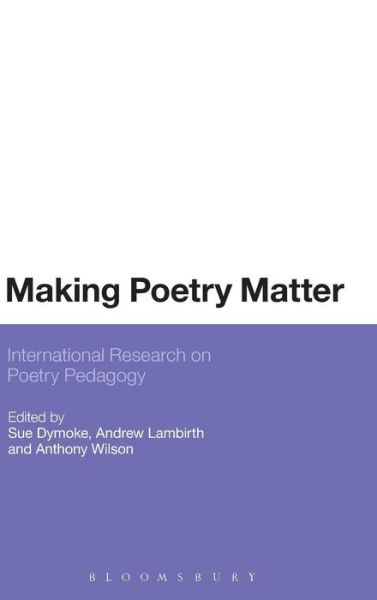 Cover for Sue Dymoke · Making Poetry Matter: International Research on Poetry Pedagogy (Hardcover Book) (2013)