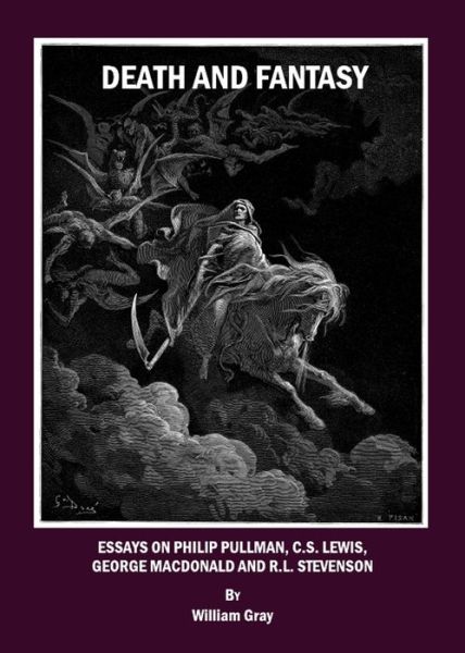 Cover for William Gray · Death and Fantasy: Essays on Philip Pullman, C. S. Lewis, George MacDonald and R. L. Stevenson (Paperback Book) [Unabridged edition] (2009)