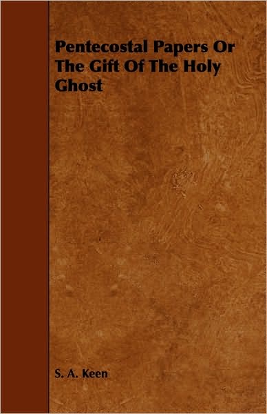 Pentecostal Papers or the Gift of the Holy Ghost - Liberty Hyde Bailey - Książki - Forbes Press - 9781444647471 - 27 lipca 2009