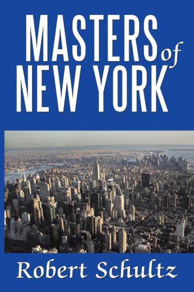 Cover for Robert Schultz · Masters of New York (Paperback Book) (2010)