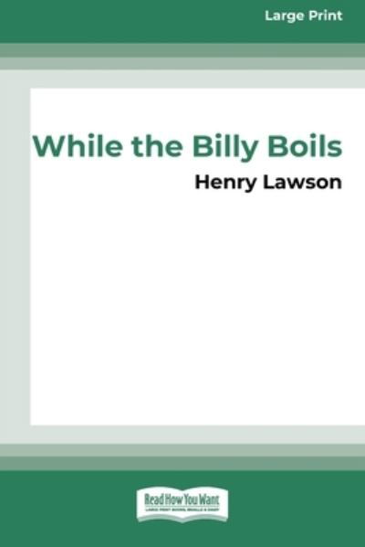 While the Billy Boils - Henry Lawson - Książki - ReadHowYouWant.com, Limited - 9781458763471 - 22 grudnia 2011