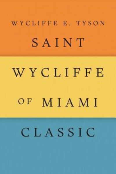 Cover for Wycliffe E Tyson · Saint Wycliffe of Miami Classic (Paperback Book) (2018)