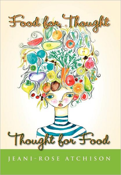 Food for Thought - Thought for Food - Jeani-rose Atchison - Bücher - Xlibris - 9781465396471 - 7. Februar 2012