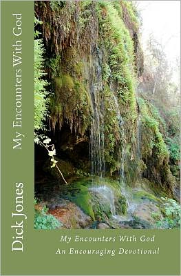 My Encounters with God: an Encouraging Devotional - Dick Jones - Books - CreateSpace Independent Publishing Platf - 9781466357471 - December 6, 2011