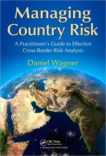 Cover for Daniel Wagner · Managing Country Risk: A Practitioner's Guide to Effective Cross-Border Risk Analysis (Hardcover Book) (2012)