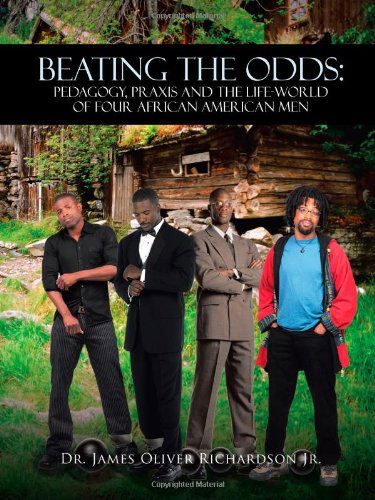 Cover for Dr. James Oliver Richardson Jr. · Beating the Odds: Pedagogy, Praxis and the Life-world of Four African American men (Paperback Book) (2013)