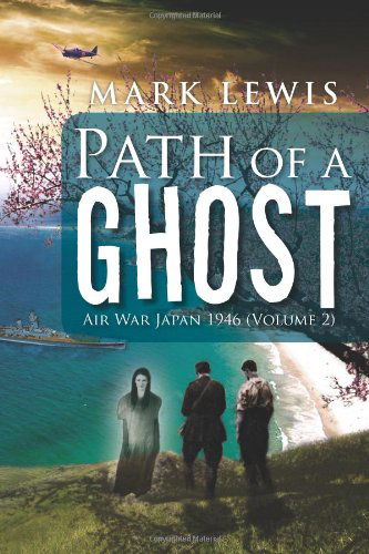 Cover for Mark Lewis · Path of a Ghost: Air War Japan 1946 (Volume 2) (Hardcover Book) (2012)