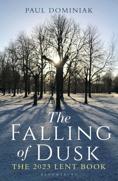 Cover for Dominiak, Revered Dr. Paul Anthony (University of Cambridge, UK) · The Falling of Dusk: The 2023 Lent Book (Paperback Book) (2022)