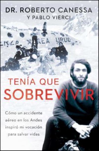 Cover for Roberto Canessa · Tenía que sobrevivir (Buch) [Primera edicion en rustica de Atria Espanol. edition] (2016)