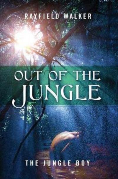 Cover for Rayfield Walker · Out of the Jungle: The Jungle Boy (Gebundenes Buch) (2017)