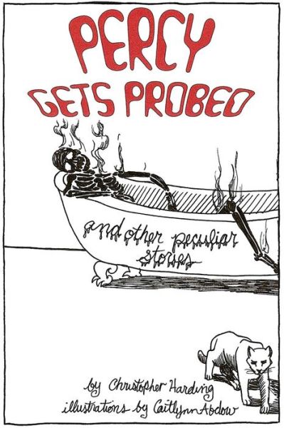 Percy Gets Probed: and Other Peculiar Stories (Volume 1) - Christopher Harding - Books - CreateSpace Independent Publishing Platf - 9781481871471 - January 24, 2013