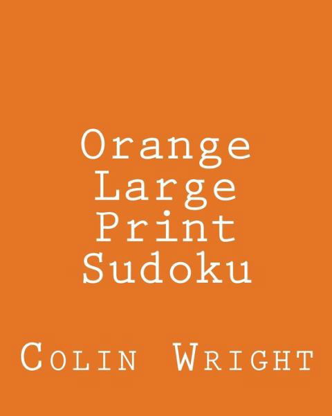 Cover for Colin Wright · Orange Large Print Sudoku: Easy to Read, Large Grid Sudoku Puzzles (Paperback Bog) (2013)