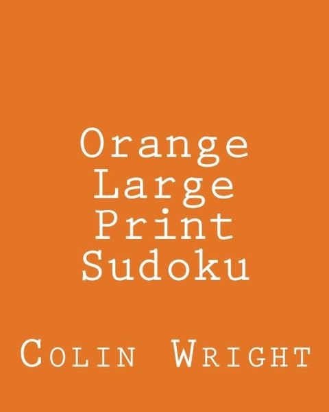 Cover for Colin Wright · Orange Large Print Sudoku: Easy to Read, Large Grid Sudoku Puzzles (Paperback Bog) (2013)