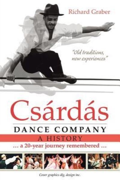 Csárdás Dance Company - Graber, Richard (Founder of Csárdás Dance Company) - Books - Lulu Publishing Services - 9781483439471 - November 13, 2015