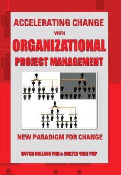 Cover for Dutch Holland Phd · Accelerating Change with Organizational Project Management: the New Paradigm for Change (Gebundenes Buch) (2013)