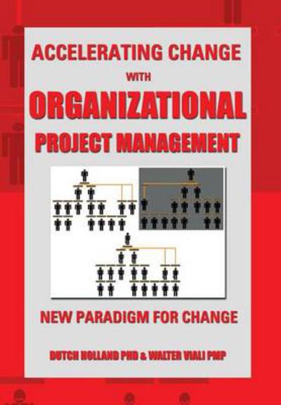 Cover for Dutch Holland Phd · Accelerating Change with Organizational Project Management: the New Paradigm for Change (Hardcover Book) (2013)