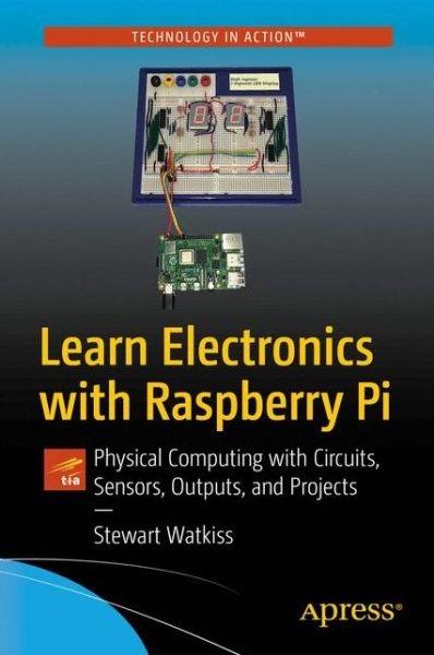 Cover for Stewart Watkiss · Learn Electronics with Raspberry Pi: Physical Computing with Circuits, Sensors, Outputs, and Projects (Paperback Book) [2nd edition] (2020)