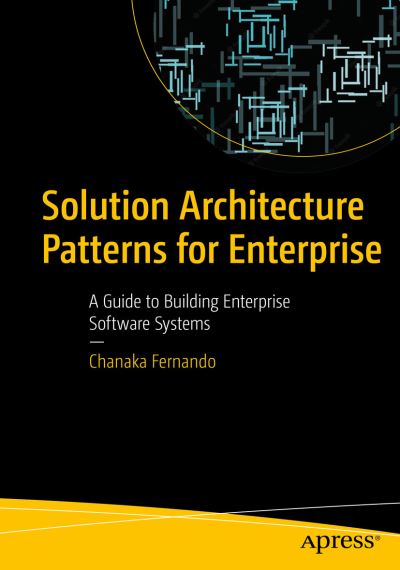 Cover for Chanaka Fernando · Solution Architecture Patterns for Enterprise: A Guide to Building Enterprise Software Systems (Paperback Book) [1st edition] (2022)