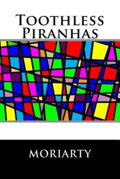 Cover for Dean Moriarty · Toothless Piranhas (Paperback Book) (2013)