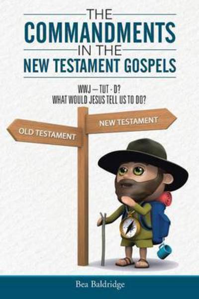 Cover for Bea Baldridge · The Commandments in the New Testament Gospels: Wwj-tut-d? What Would Jesus Tell Us to Do? (Paperback Book) (2015)