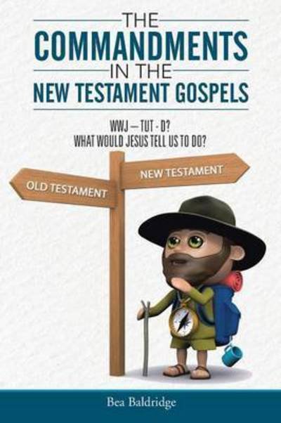 Cover for Bea Baldridge · The Commandments in the New Testament Gospels: Wwj-tut-d? What Would Jesus Tell Us to Do? (Taschenbuch) (2015)