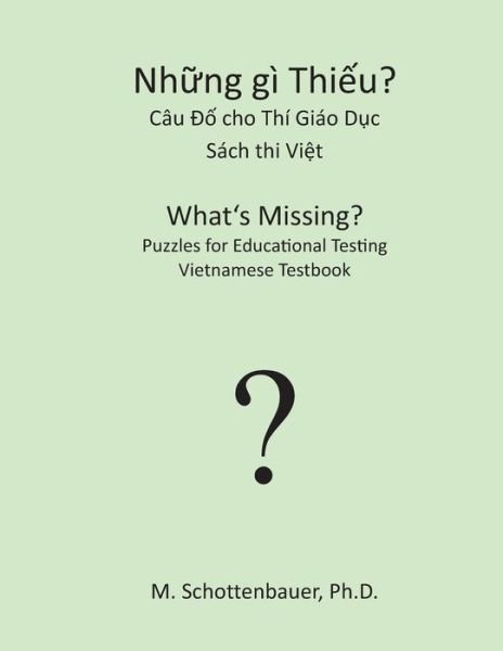 What's Missing?  Puzzles for Educational Testing: Vietnamese Testbook - M. Schottenbauer - Kirjat - CreateSpace Independent Publishing Platf - 9781492154471 - sunnuntai 18. elokuuta 2013
