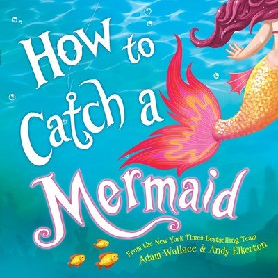 Cover for Adam Wallace · How to Catch a Mermaid - How to Catch (Hardcover bog) (2018)