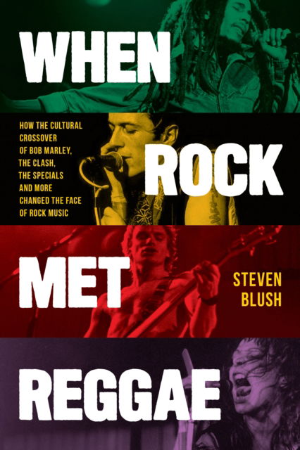 Cover for Steven Blush · When Rock Met Reggae: How the Cultural Crossover of Bob Marley, The Clash, The Specials and More Changed the Face of Rock Music (Taschenbuch) (2024)