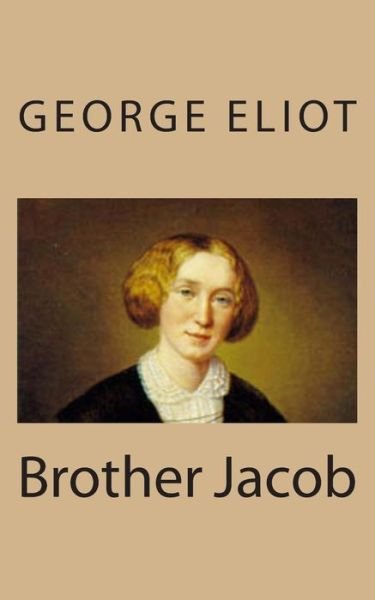 Brother Jacob - George Eliot - Livros - Createspace - 9781494767471 - 21 de dezembro de 2013