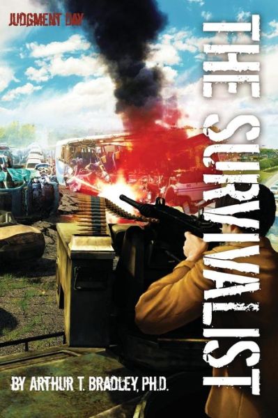 The Survivalist (Judgment Day) - Survivalist - Arthur T Bradley - Books - Createspace Independent Publishing Platf - 9781495265471 - March 4, 2014