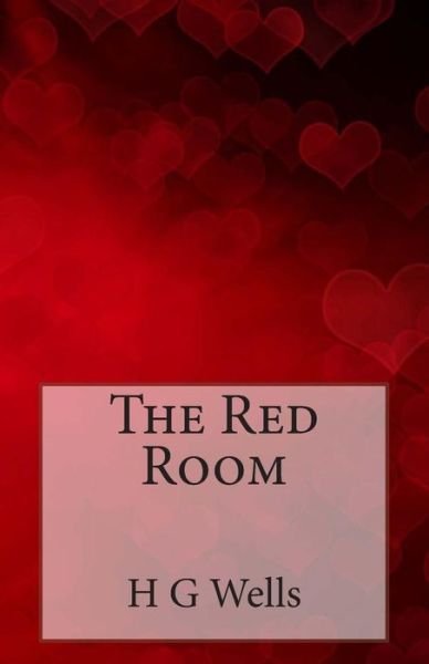 The Red Room - H G Wells - Kirjat - Createspace - 9781496002471 - tiistai 18. helmikuuta 2014