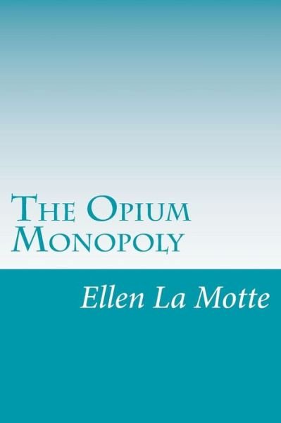 Cover for Ellen Newbold La Motte · The Opium Monopoly (Taschenbuch) (2014)