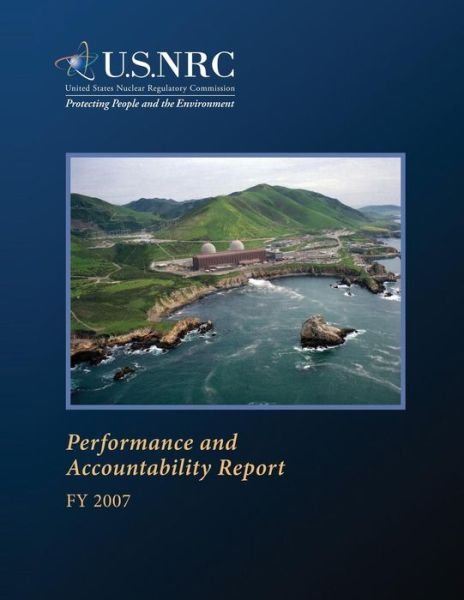 Cover for U S Nuclear Regulatory Commission · Performance and Accountability Report: Fy 2007 (Paperback Bog) (2014)