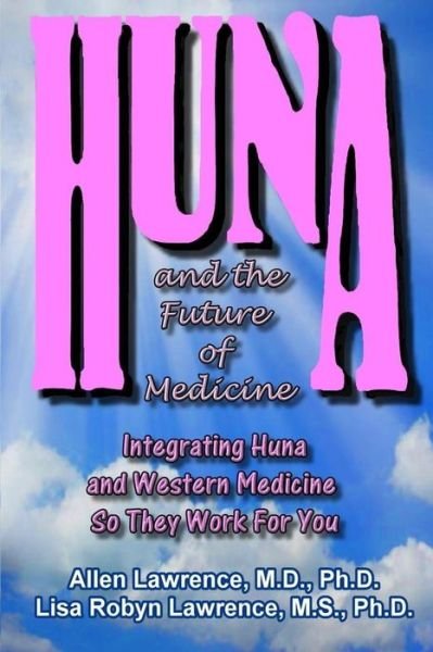 Cover for Allen Lawrence M D · Huna and the Future of Medicine: Integrating Huna and Western Medicine So They Work for You (Pocketbok) (2014)