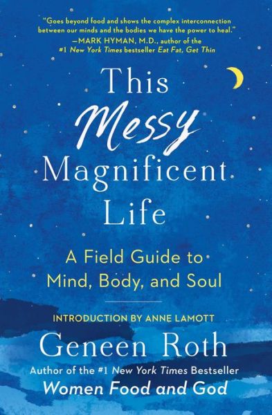 This Messy Magnificent Life: A Field Guide to Mind, Body, and Soul - Geneen Roth - Libros - Simon & Schuster - 9781501182471 - 24 de enero de 2019