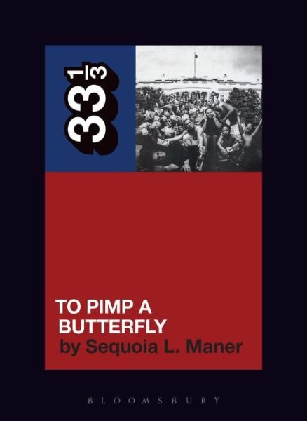 Cover for Maner, Sequoia (Spelman College, USA) · Kendrick Lamar's To Pimp a Butterfly - 33 1/3 (Taschenbuch) (2022)