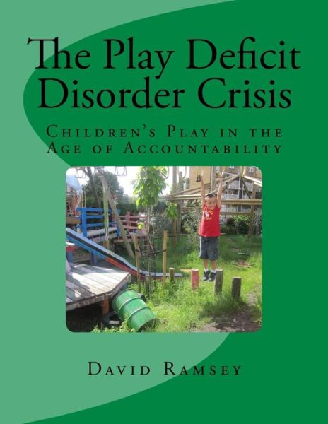Cover for David Ramsey · The Play Deficit Disorder Crisis: Children's Play in the Age of Accountability (Paperback Book) (2014)
