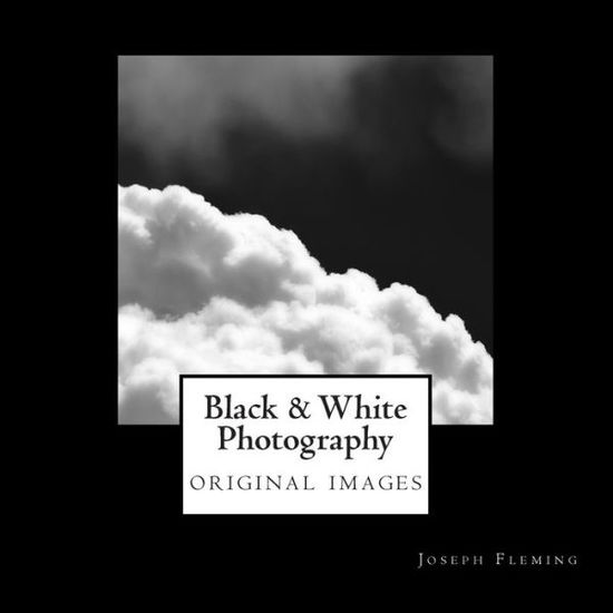 Cover for Joseph Fleming · Black &amp; White Photography: Original Images (Paperback Book) (2015)