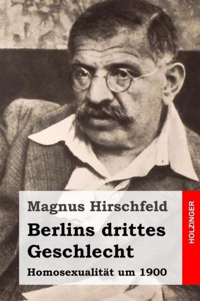 Cover for Magnus Hirschfeld · Berlins Drittes Geschlecht: Homosexualitat Um 1900 (Paperback Book) (2015)