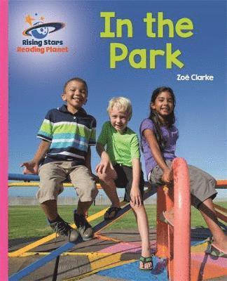 Reading Planet - In the Park - Pink A: Galaxy - Rising Stars Reading Planet - Zoe Clarke - Books - Rising Stars UK Ltd - 9781510430471 - October 26, 2018