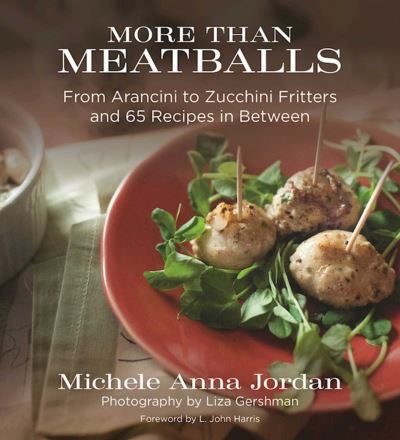 Cover for Michele Anna Jordan · More Than Meatballs From Arancini to Zucchini Fritters and 65 Recipes in Between (Book) (2016)